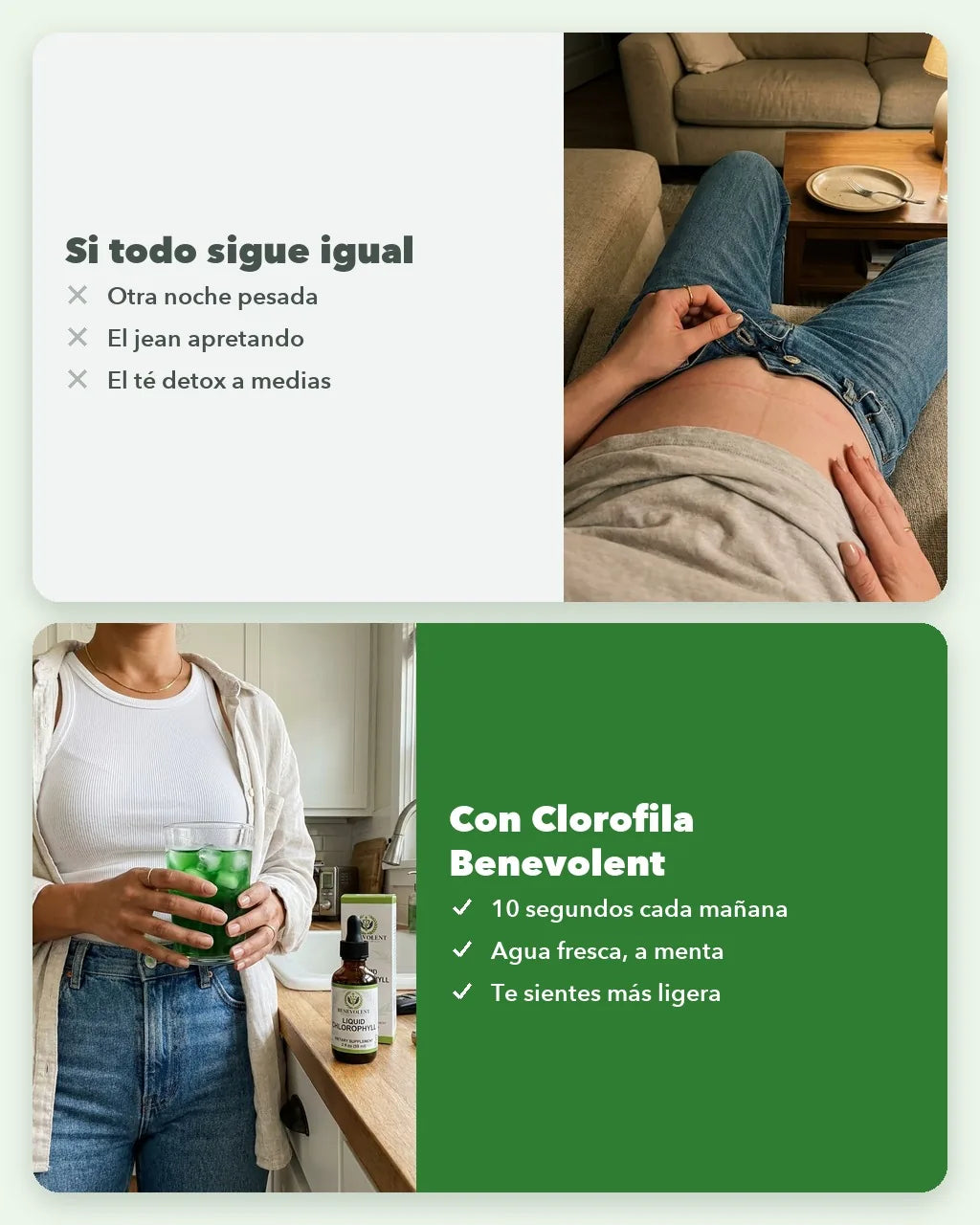 Si todo sigue igual: otra tarde pesada, el pantalón apretando, el té detox a medias. Con Clorofila Benevolent: 10 segundos cada mañana, agua fresca a menta, te sientes más ligera.